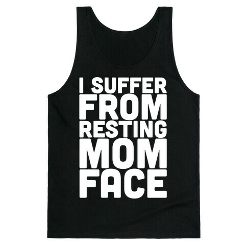 I Suffer From Resting Mom Face Tank Top