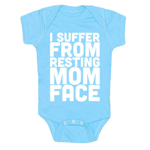 I Suffer From Resting Mom Face Baby One-Piece
