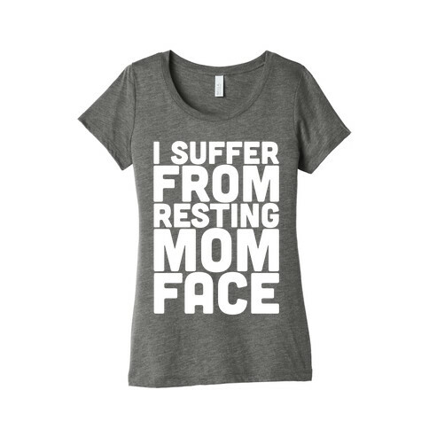 I Suffer From Resting Mom Face Womens T-Shirt