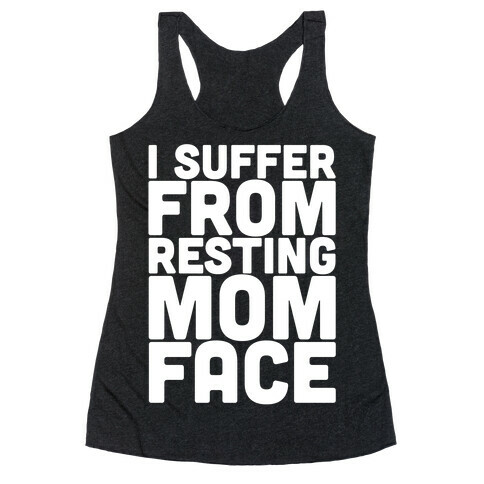 I Suffer From Resting Mom Face Racerback Tank Top