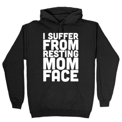I Suffer From Resting Mom Face Hooded Sweatshirt