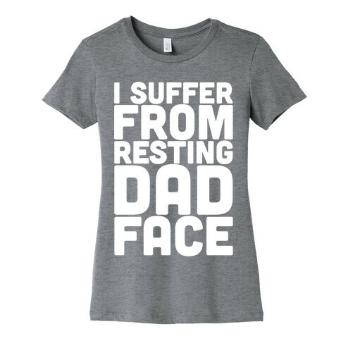 I Suffer From Resting Dad Face Womens T-Shirt