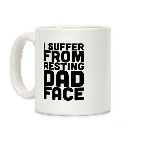 I Suffer From Resting Dad Face Coffee Mug