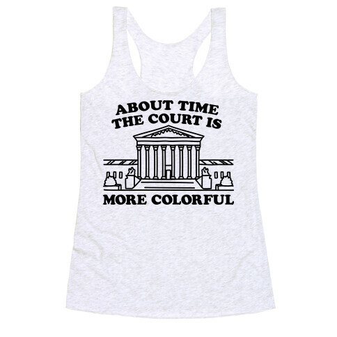 About Time The Court Is More Colorful Racerback Tank Top