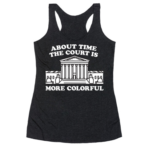 About Time The Court Is More Colorful Racerback Tank Top