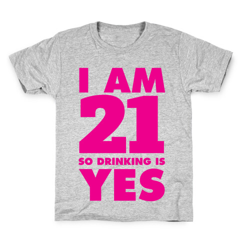 I Am 21 So Drinking Is Yes Kids T-Shirt