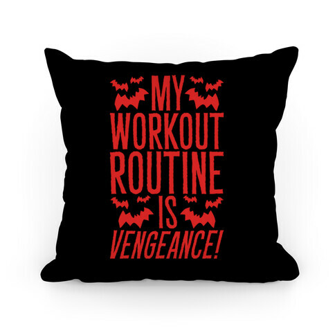 My Workout Routine Is Vengeance Parody Pillow