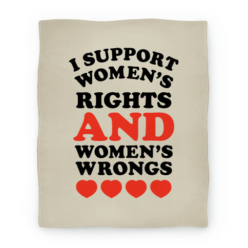 I Support Women's Rights AND Women's Wrongs <3 Blanket
