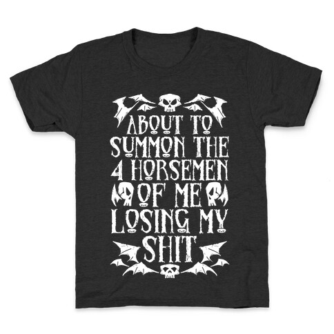 About To Summon The 4 Horsemen Of Me Losing My Shit Kids T-Shirt