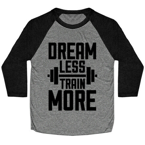 Dream Less, Train More Baseball Tee