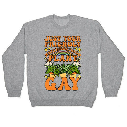Just Your Friendly Neighborhood Plant Gay Pullover