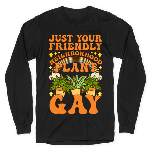 Just Your Friendly Neighborhood Plant Gay Long Sleeve T-Shirt