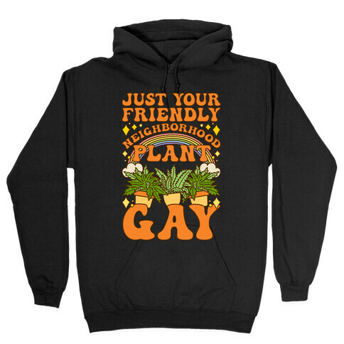 Just Your Friendly Neighborhood Plant Gay Hooded Sweatshirt