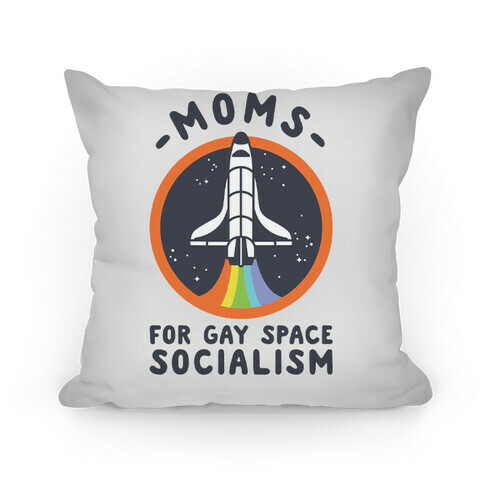 Moms For Gay Space Socialism Pillow