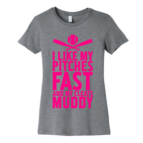 I Want My Pitches Fast And My Cleats Muddy Womens T-Shirt