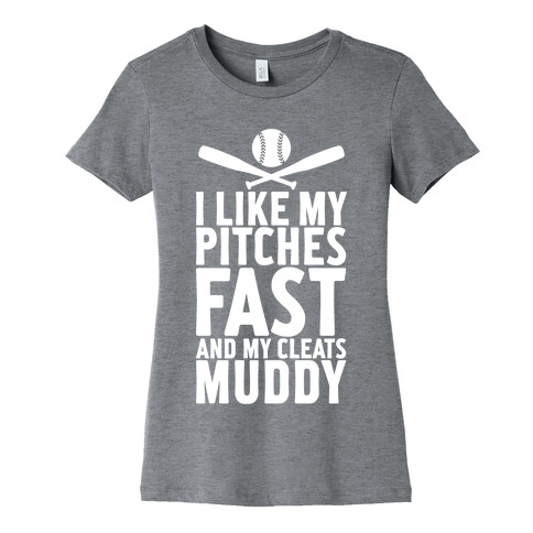 I Want My Pitches Fast And My Cleats Muddy Womens T-Shirt