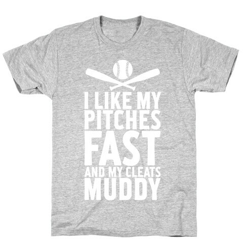 I Want My Pitches Fast And My Cleats Muddy T-Shirt