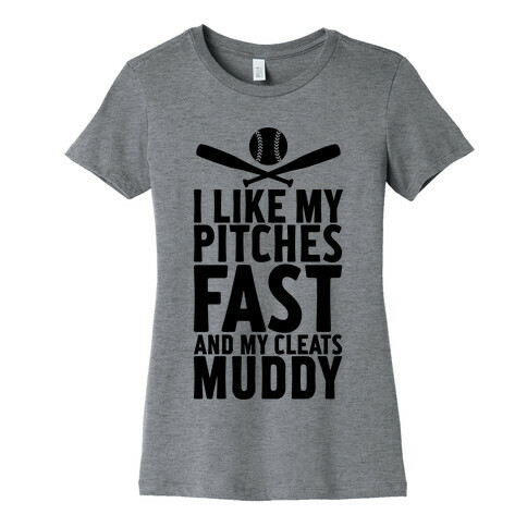 I Want My Pitches Fast And My Cleats Muddy Womens T-Shirt
