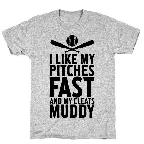 I Want My Pitches Fast And My Cleats Muddy T-Shirt