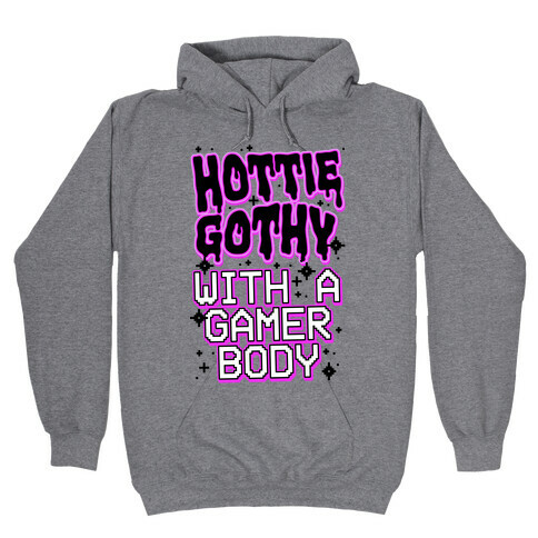 Hottie Gothy With a Gamer Body Hooded Sweatshirt