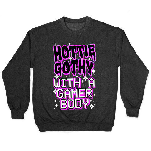 Hottie Gothy With a Gamer Body Pullover