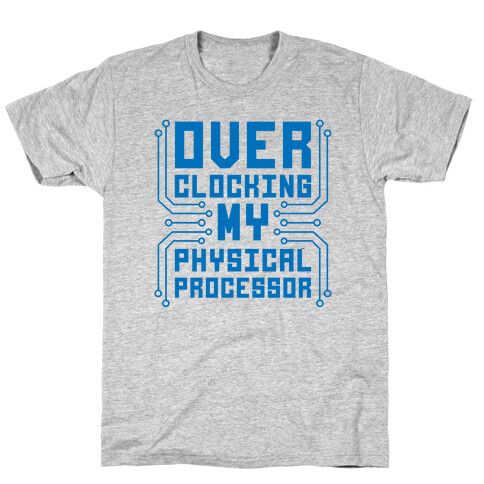 Overclocking My Physical Processor T-Shirt