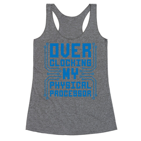 Overclocking My Physical Processor Racerback Tank Top