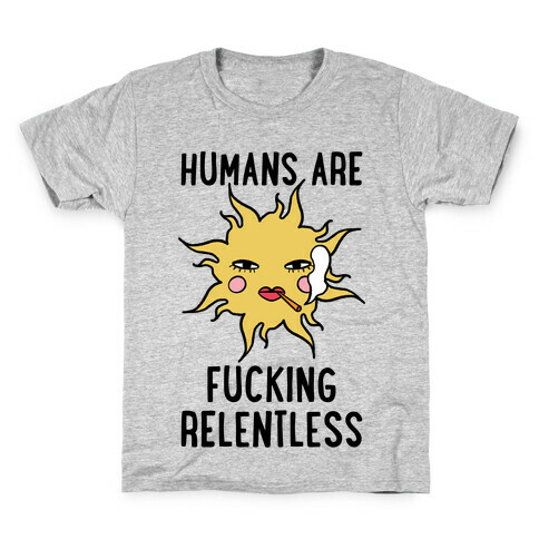 Humans Are F***ing Relentless Kids T-Shirt
