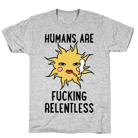 Humans Are F***ing Relentless T-Shirt