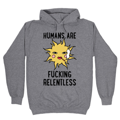 Humans Are F***ing Relentless Hooded Sweatshirt