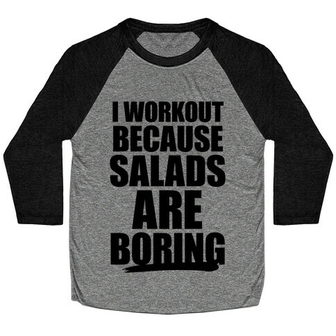I Workout Because Salads Are Boring Baseball Tee