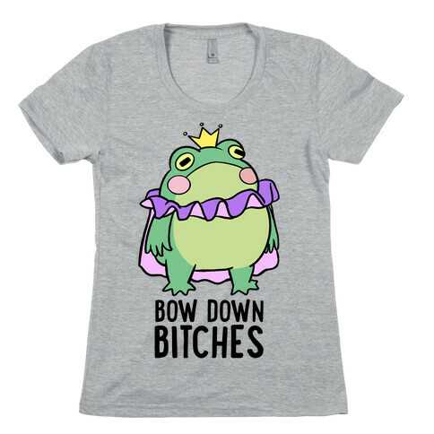 Bow Down Bitches Womens T-Shirt