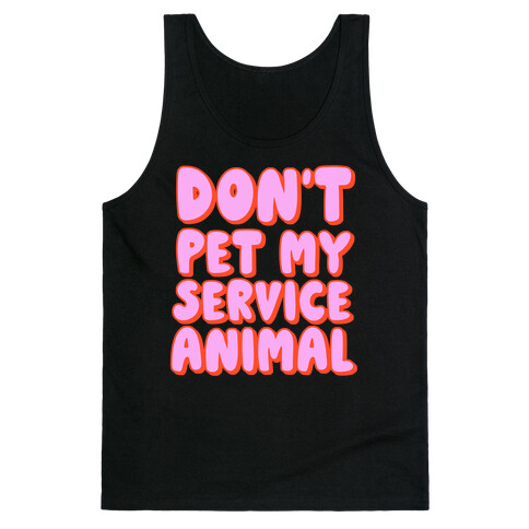 Don't Pet My Service Animal Tank Top