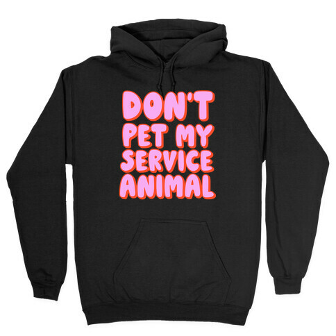 Don't Pet My Service Animal Hooded Sweatshirt