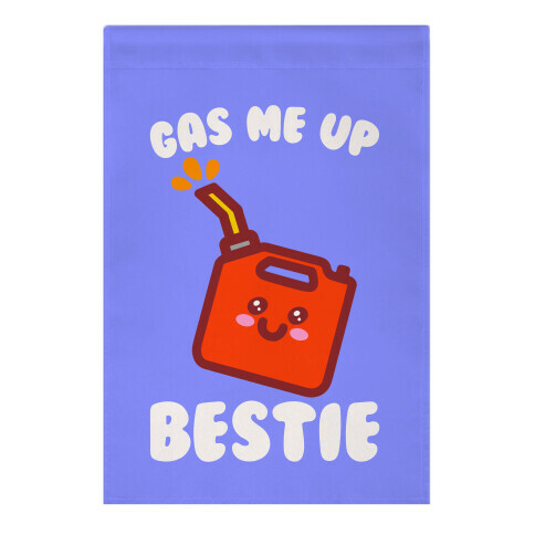 Gas Me Up Bestie Garden Flag