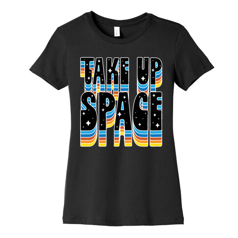 TAKE UP SPACE Womens T-Shirt