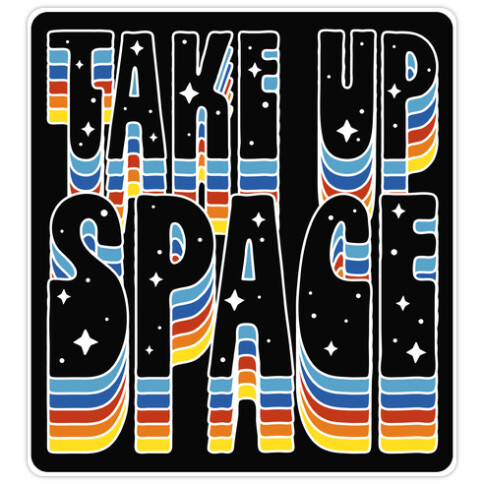 TAKE UP SPACE Die Cut Sticker