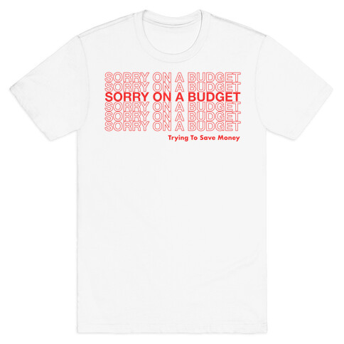 Sorry On A Budget Parody T-Shirt