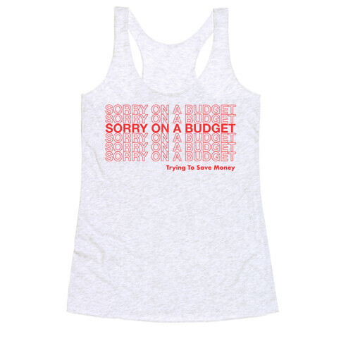 Sorry On A Budget Parody Racerback Tank Top