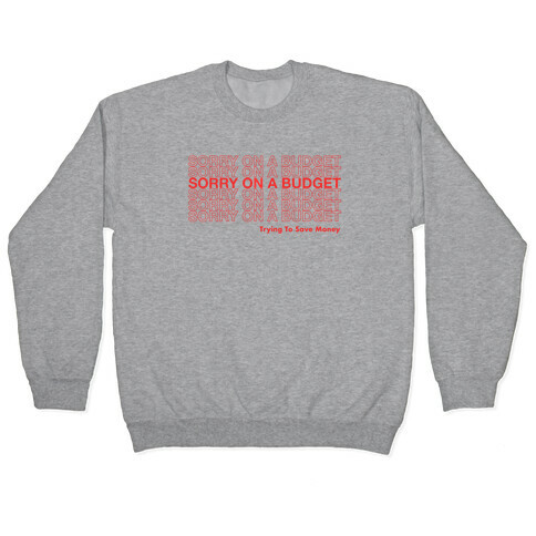 Sorry On A Budget Parody Pullover