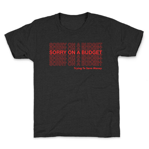 Sorry On A Budget Parody Kids T-Shirt