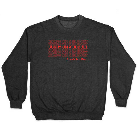 Sorry On A Budget Parody Pullover