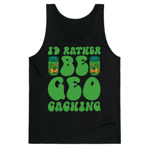 I'd Rather Be Geocaching  Tank Top