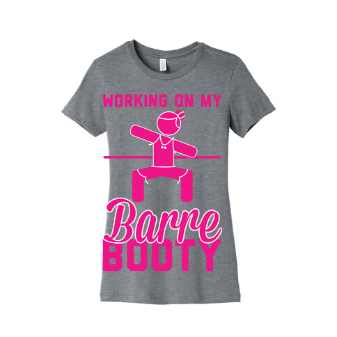 Working On My Barre Booty Womens T-Shirt