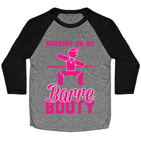 Working On My Barre Booty Baseball Tee