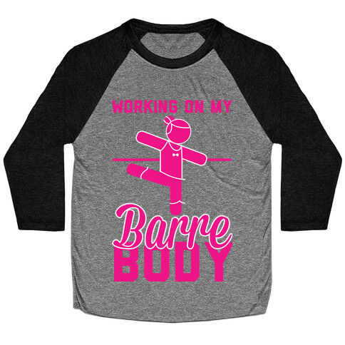 Working On My Barre Body Baseball Tee