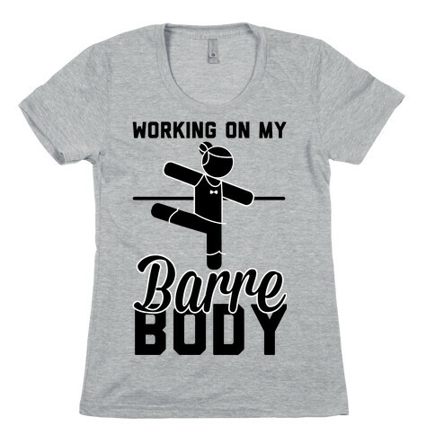 Working On My Barre Body Womens T-Shirt