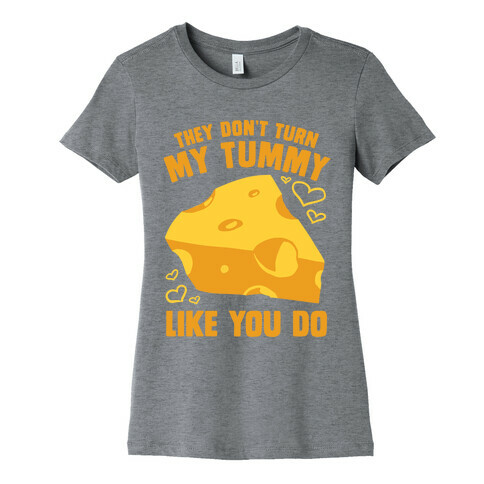 They Don't Turn My Tummy Like You Do Womens T-Shirt