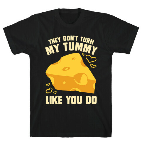 They Don't Turn My Tummy Like You Do T-Shirt