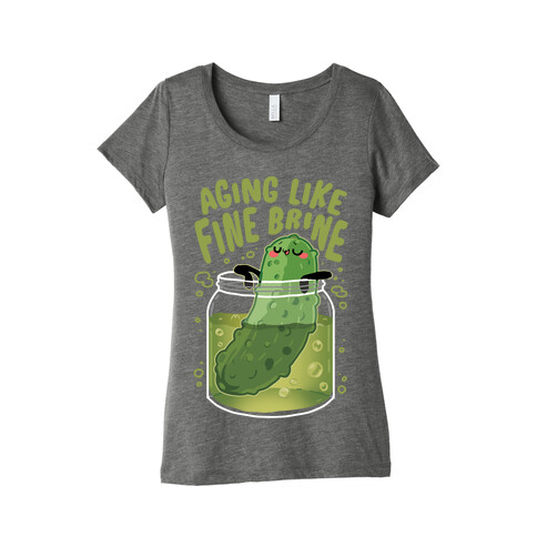 Aging Like Fine Brine Womens T-Shirt